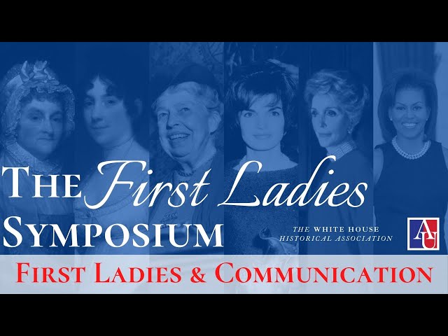First Ladies Symposium: First Ladies and Communications