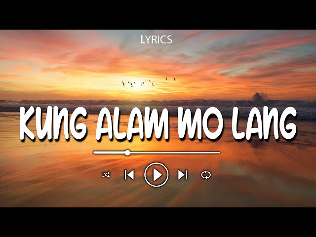 Kung Alam Mo Lang (Lyrics)