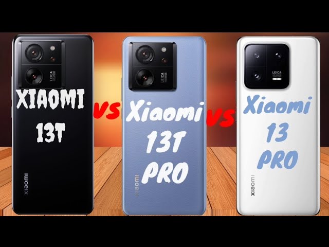 Xiaomi 13T vs Xiaomi 13Tpro vs Xiaomi 13 Pro
