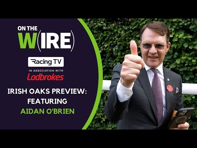 Savethelastdance or Warm Heart? Aidan O'Brien's lowdown on his Irish Oaks team | On The Wire