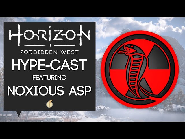 Horizon Forbidden West Hype-Cast, Featuring NoxiousAsp