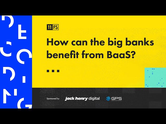 EPISODE 4 | Decoding: Banking as a Service | Benefits to big banks