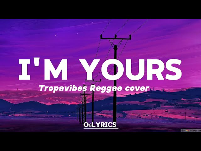 I'm Yours - Jason Mraz |tropavibes Reggae cover| (lyrics)