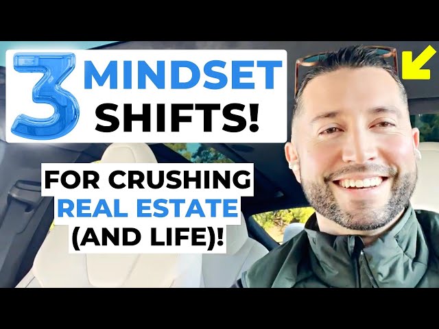 3 Mindset Shifts To Crush It At Real Estate (And Life)!