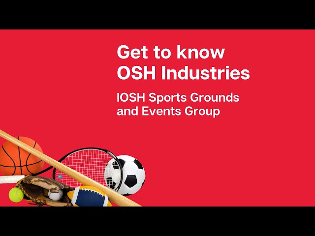 Future Leaders: Get to know OSH industries - IOSH Sports Grounds and Events Group