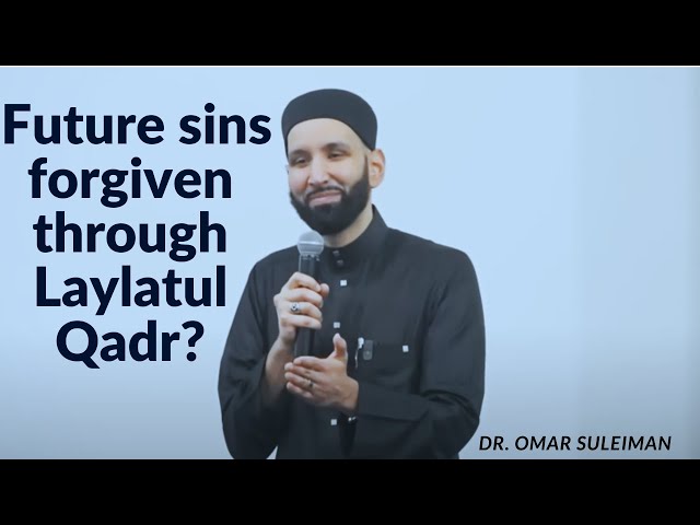 Future sins forgiven through LaylatulQadr?    Dr. Omar Suleiman