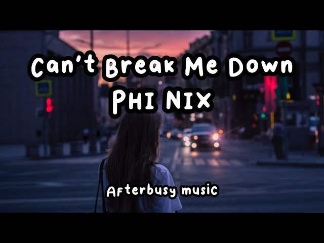 Cant break me down - Phi Nix (Lyrics)