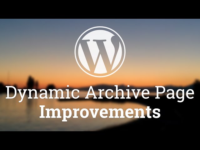 Part 37 - WordPress Theme Development - Dynamic Archive Page Improvements