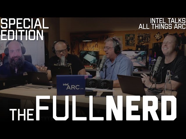 Intel Talks Arc Launch, Performance, Pricing & More | The Full Nerd Special Edition
