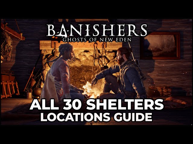 Banishers Ghosts Of New Eden - All 30 Shelter Locations - Gimme Shelter Achievement/Trophy Guide