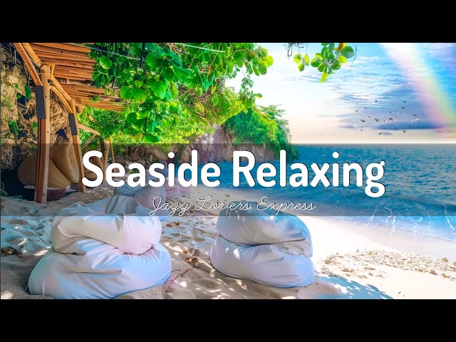 Relaxing Seaside Jazz Melodies with the Calming Ambiance of Ocean Waves 🍹 Perfect Background Music