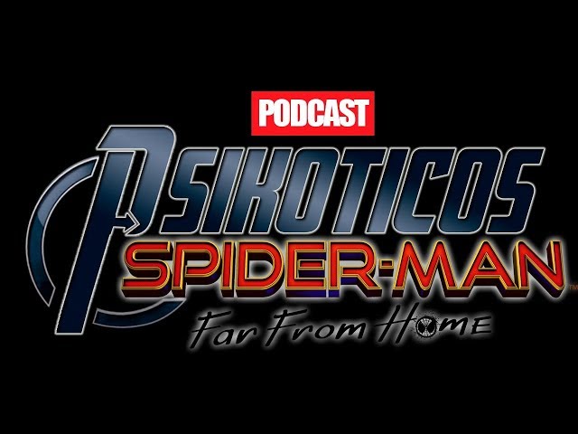 ⚡🔊 SPIDERMAN FAR FROM HOME ⚡🔊 Podcast: PSIKÓTICOS