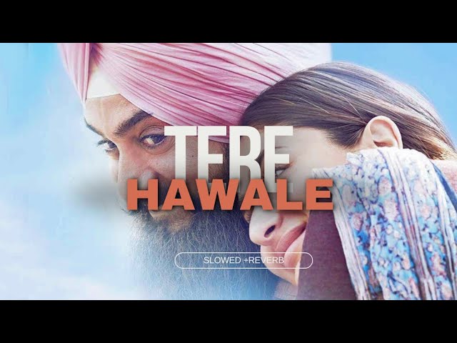 TERE HAWALE -Lofi (Slowed+Reverb) |Laal Singh Chaddha|#arijitsingh