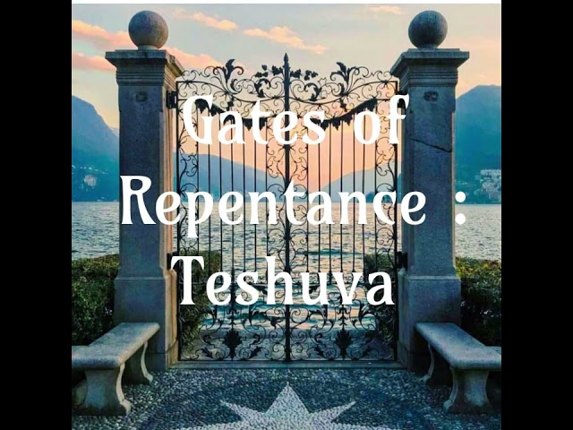 Gates Of Repentance | Teshuva | 5784