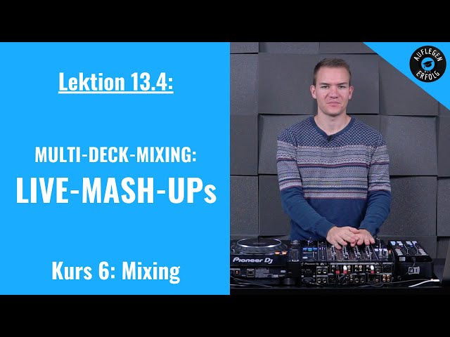 Multi-Deck-Mixing: LIVE-MASH-UPs | LIVE-MIX | Lektion 6.13 - Multi-Deck-Mixing - Teil 4