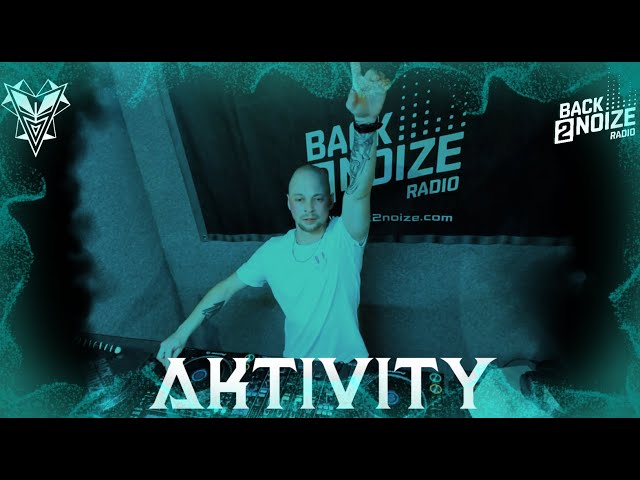 AKTIVITY ( Live - Dj set ) Back2noize Radio