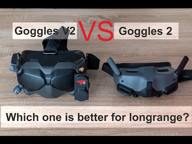 DJI Goggles 2 vs the FPV Gogglse v2, which one is better for longrange?