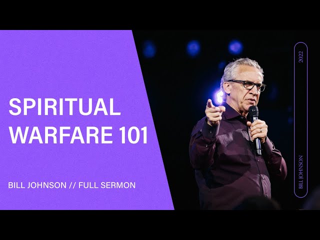 Spiritual Warfare 101 - Bill Johnson (Full Sermon) | Bethel Church