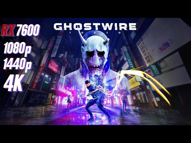 Ghostwire Tokyo RX 7600 FPS TEST | RX 7600 & i5 12400F Benchmark 1080p/1440p/4K