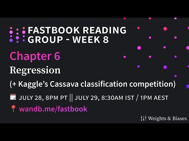 W&B Fastbook Reading Group — 8. Regression  (+ Kaggle's Cassava classification competition)