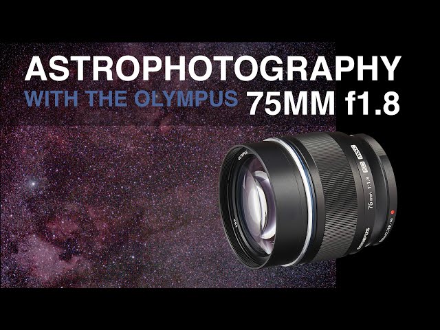 Olympus 75mm f1.8 Astrophotography Lens Review