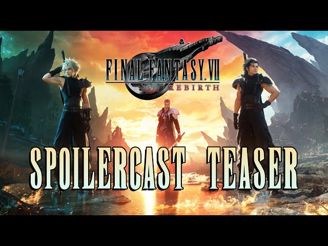 Final Fantasy VII: Rebirth Spoilercast Teaser