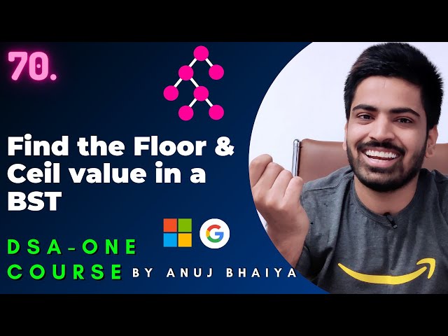 Find the Floor & Ceil Value in a BST | Ceil in BST | Floor in BST | Binary search tree | DSAOne #70