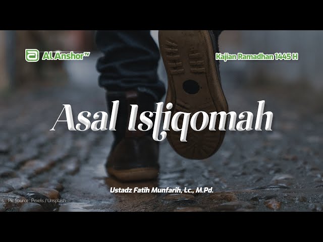 Asal Istiqomah - Ustadz Fatih Munfarih, Lc., M.Pd. | Kajian Ramadhan 1445 H