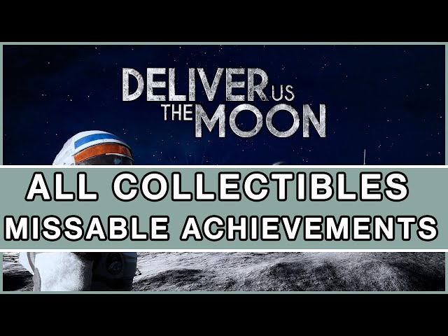 Deliver Us The Moon - All Collectables & Missable Achievements/Trophies