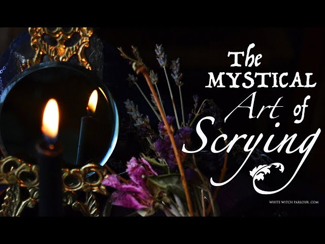The Mystical Art of Scrying ~ The White Witch Parlour