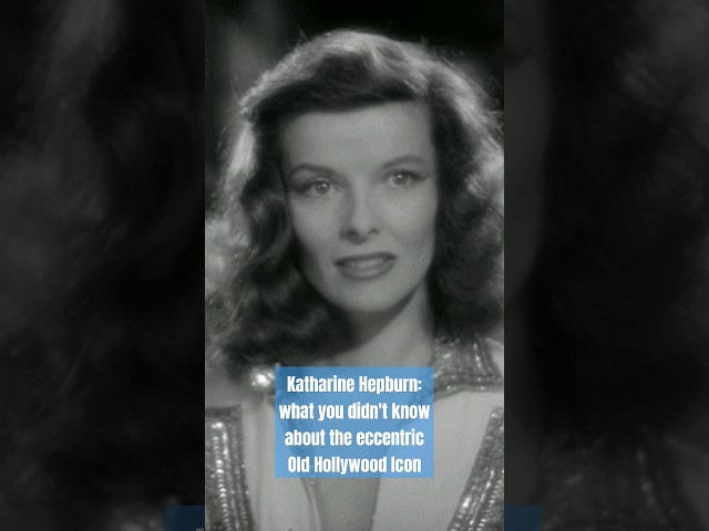 Katharine Hepburn: Surprising things about the Old Hollywood icon