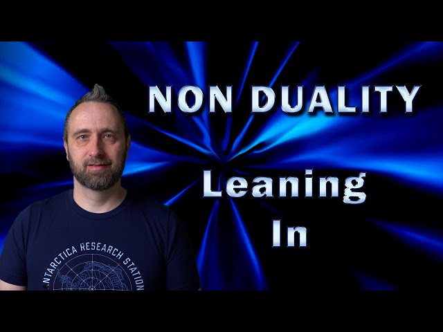 Non Duality  (Leaning In)