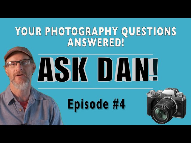 ASK DAN! - Your Photography Questions Answered - Episode #4