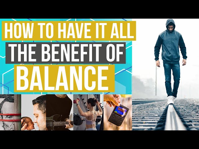 How to Have it All in Life | The Benefit of Balance (Actionable)