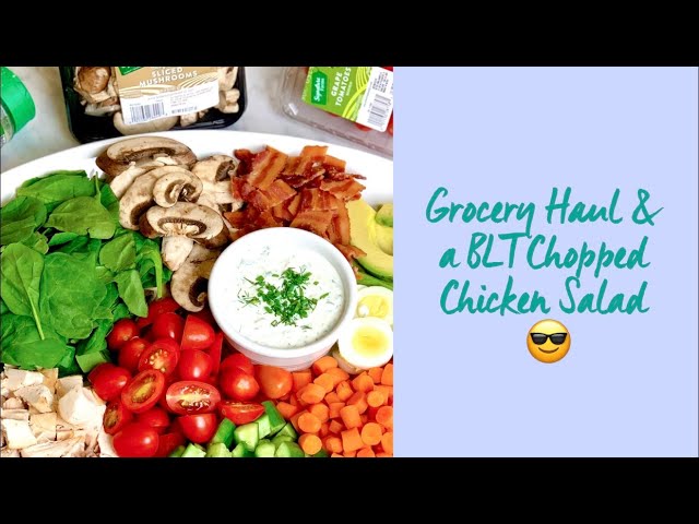A Chef's Summer Grocery Haul + BLT Chicken Salad Recipe!