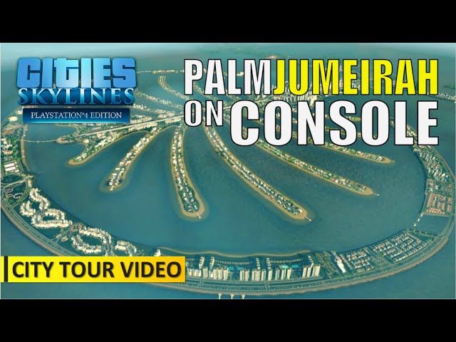 Cities: Skylines | Palm Jumeirah Recreated on Console | PS4 | City Tour