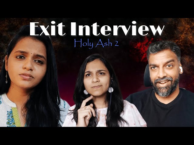 Exit Interview | Holy Ash 2 | Wait till 14th Minute | Certified Rascals