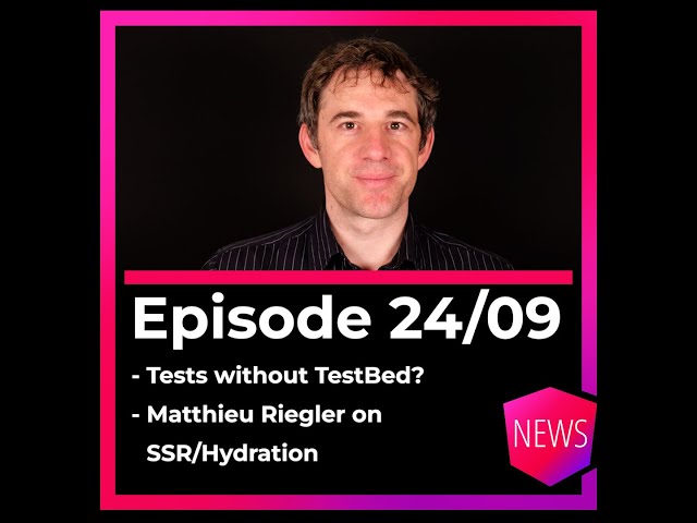 Episode 24/09: Testing without TestBed, SSR & Hydration