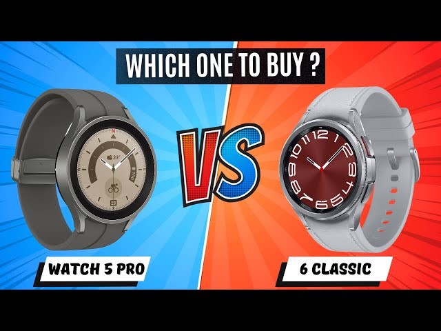 Samsung Galaxy Watch 6 Classic Vs Watch 5 Pro - Which One Should You Buy ?