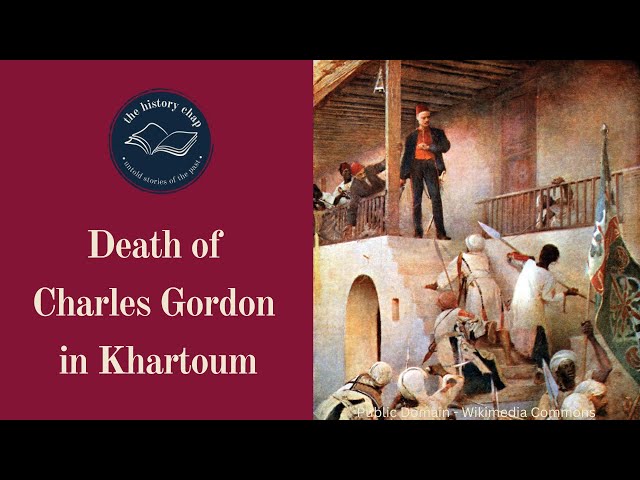 General Charles Gordon (Part 2 - Gordon of Khartoum)