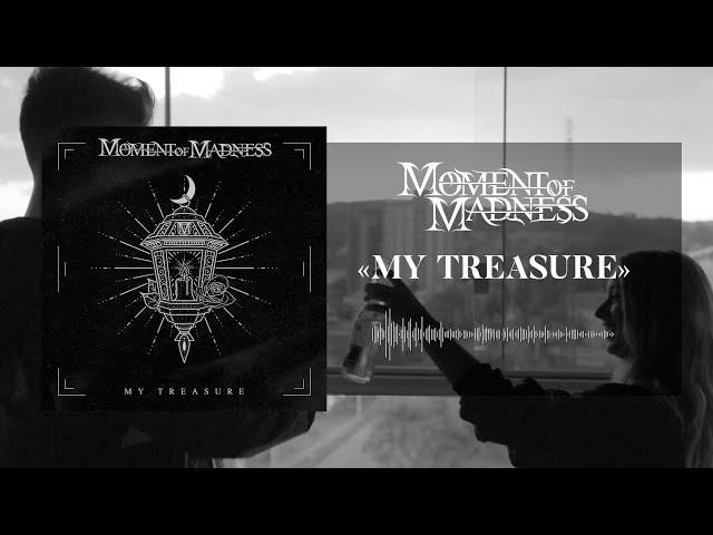 MOMENT OF MADNESS - MY TREASURE