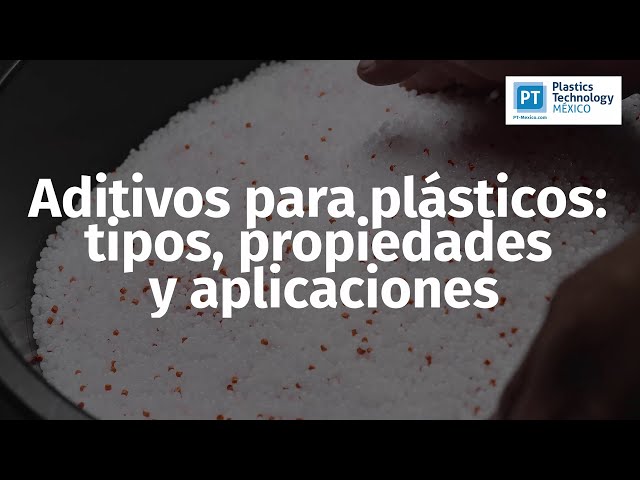 Aditivos para plásticos: tipos, propiedades y aplicaciones