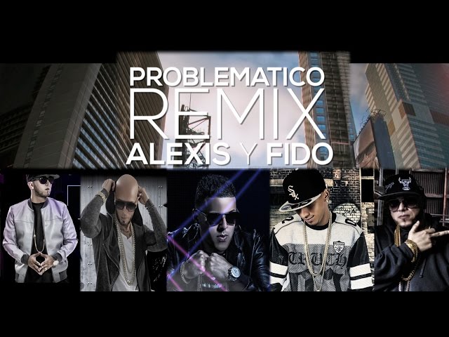 Alexis y Fido "Problematico Remix" feat Alexio, Pusho y Gotay (Video Lyrics)