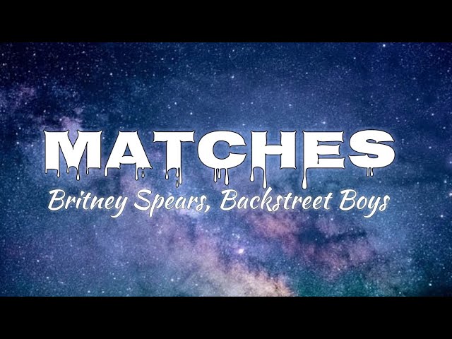 Britney Spears , Backstreet Boys - Matches (Lyrics)