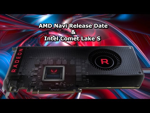 AMD Navi GPU Release Date & Intels Comet Lake S