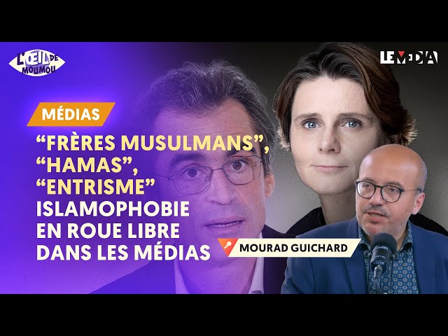 "FRÈRES MUSULMANS", "HAMAS", "ENTRISME" : ISLAMOPHOBIE EN ROUE LIBRE DANS LES MÉDIAS