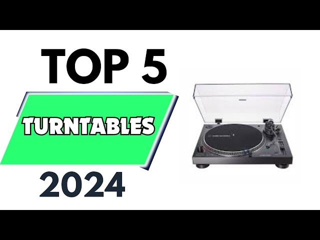 Top 5 Best Turntables of 2024