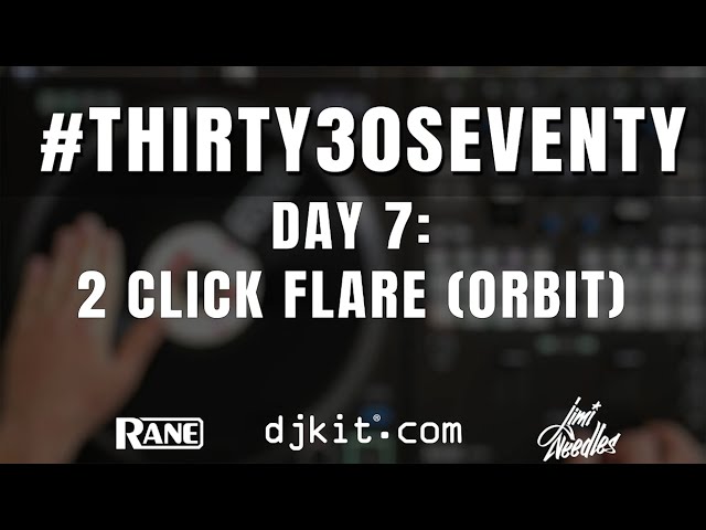 RANE & djkit®️ present #THIRTY30SEVENTY - Day 7 - 2 CLICK FLARE (ORBIT)