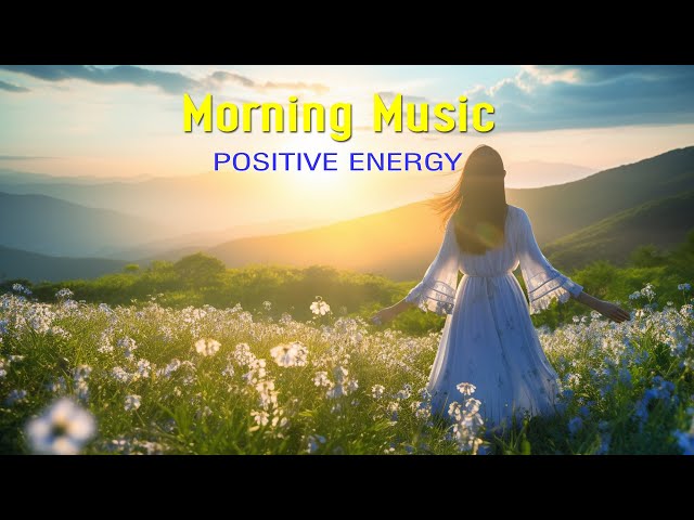 POSITIVE MORNING MUSIC - Wake Up Happy & Stress Relief - Soft Morning Meditation Music For Relax