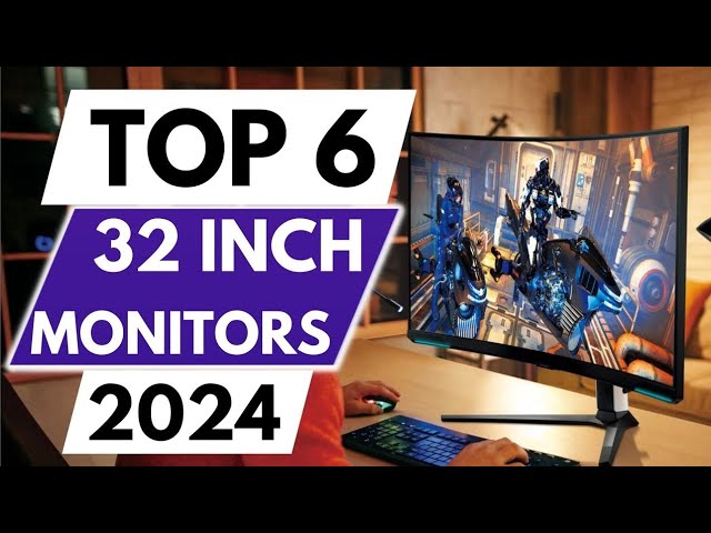 Top 6 Best 32-INCH Monitors in 2024
